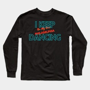 i keep dancing on my own,  i keep dancing on my own philly philadelphia Long Sleeve T-Shirt